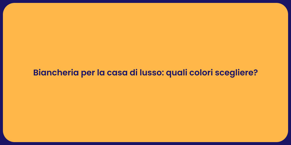 Biancheria per la casa di lusso: quali colori scegliere?