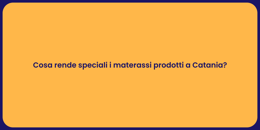 Cosa rende speciali i materassi prodotti a Catania?