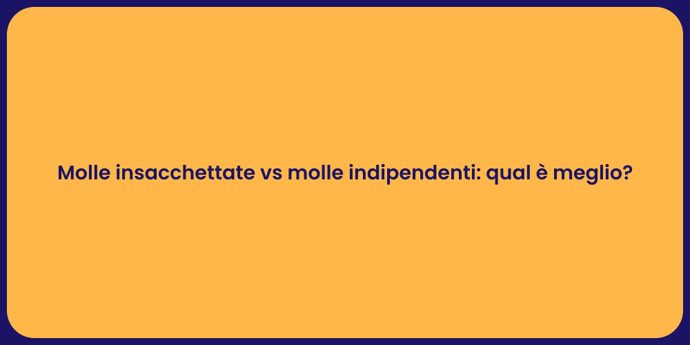 Molle insacchettate vs molle indipendenti: qual è meglio?