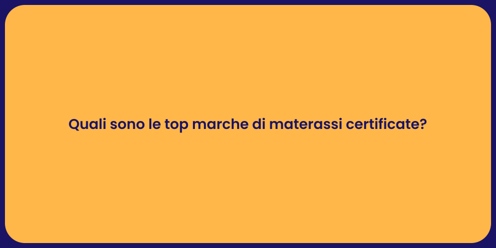 Quali sono le top marche di materassi certificate?