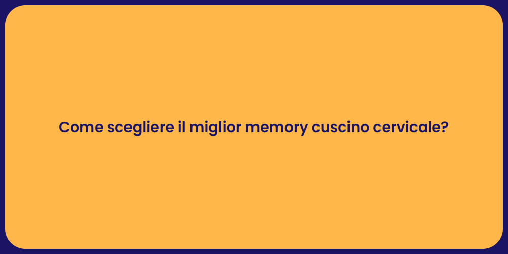 Come scegliere il miglior memory cuscino cervicale?