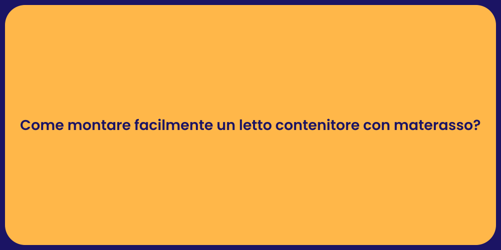 Come montare facilmente un letto contenitore con materasso?