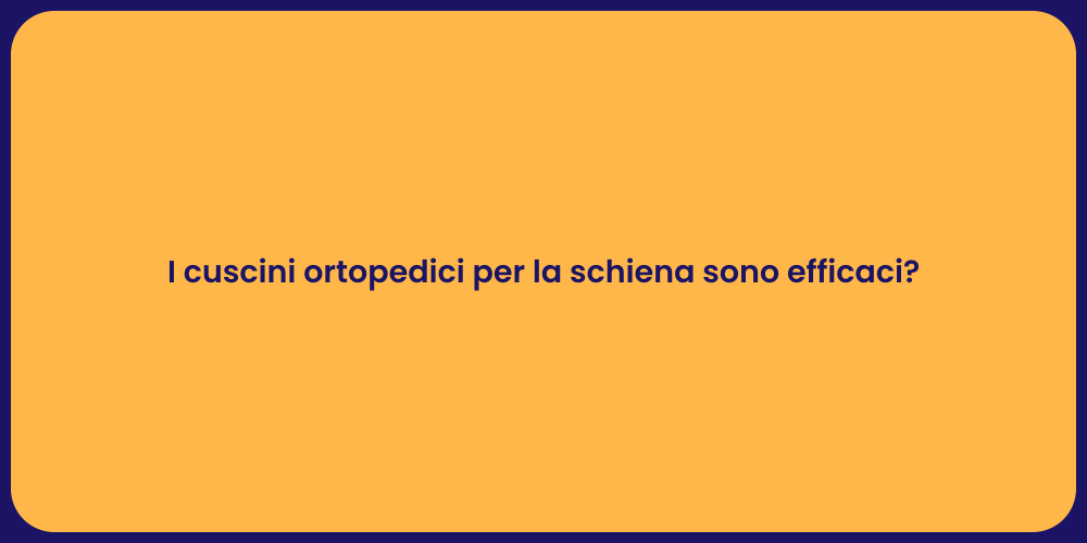 I cuscini ortopedici per la schiena sono efficaci?