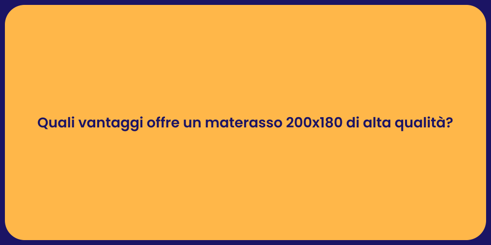 Quali vantaggi offre un materasso 200x180 di alta qualità?