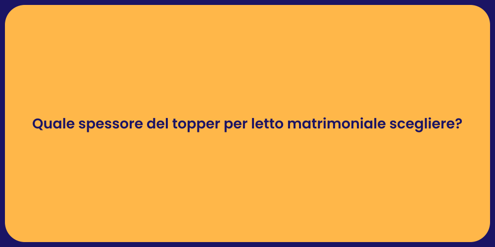 Quale spessore del topper per letto matrimoniale scegliere?