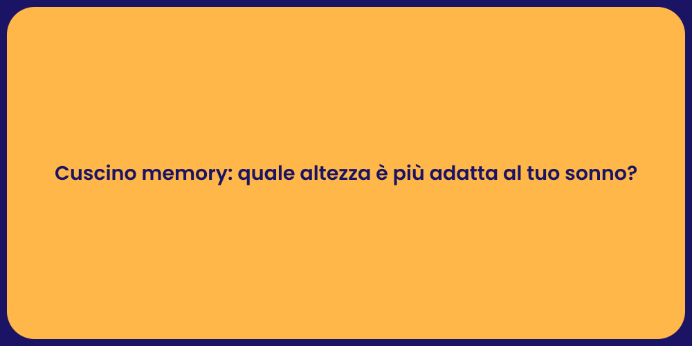 Cuscino memory: quale altezza è più adatta al tuo sonno?