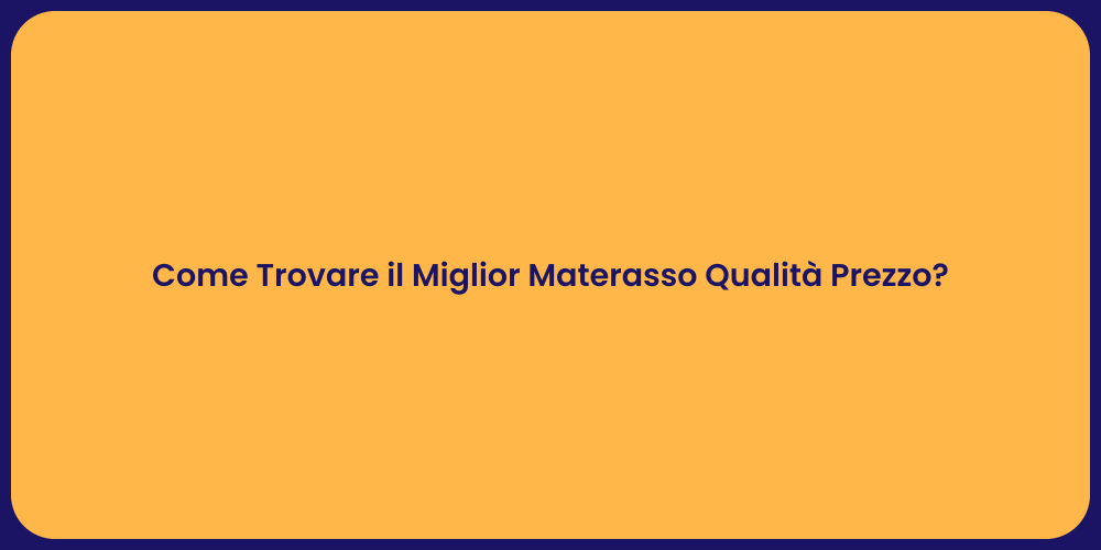 Come Trovare il Miglior Materasso Qualità Prezzo?
