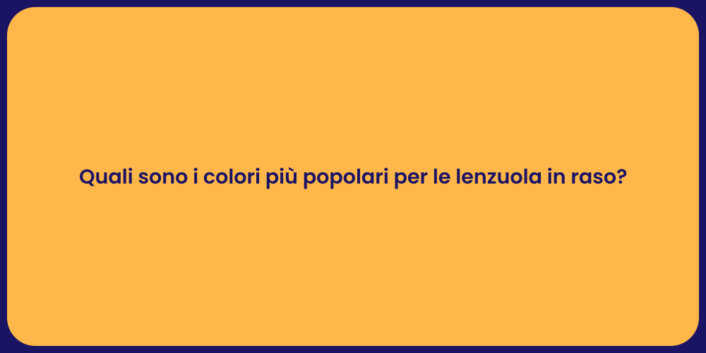 Quali sono i colori più popolari per le lenzuola in raso?