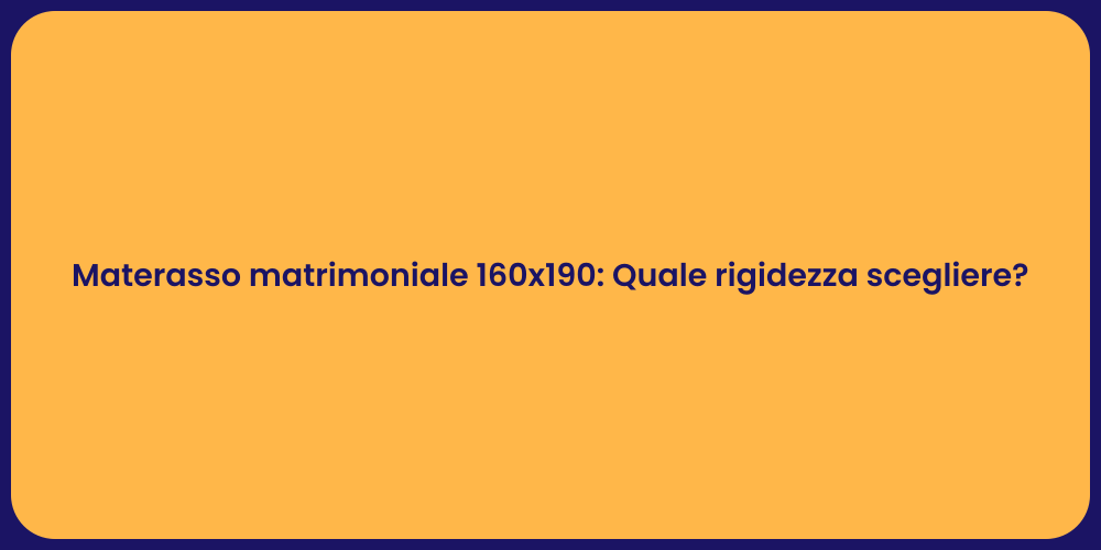 Materasso matrimoniale 160x190: Quale rigidezza scegliere?
