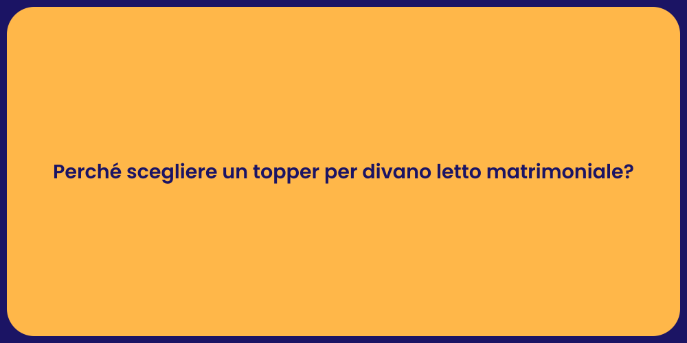 Perché scegliere un topper per divano letto matrimoniale?