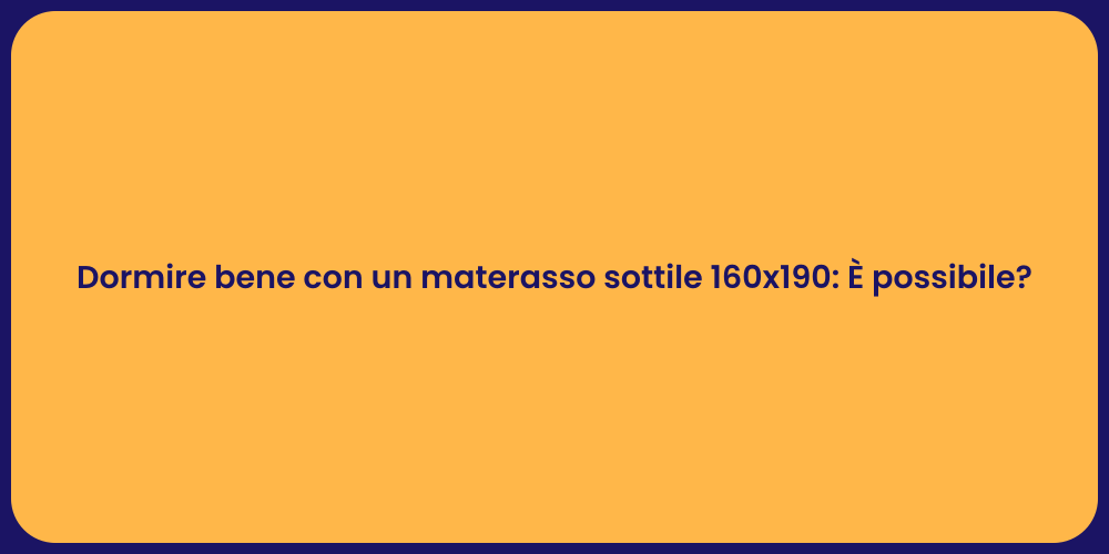 Dormire bene con un materasso sottile 160x190: È possibile?