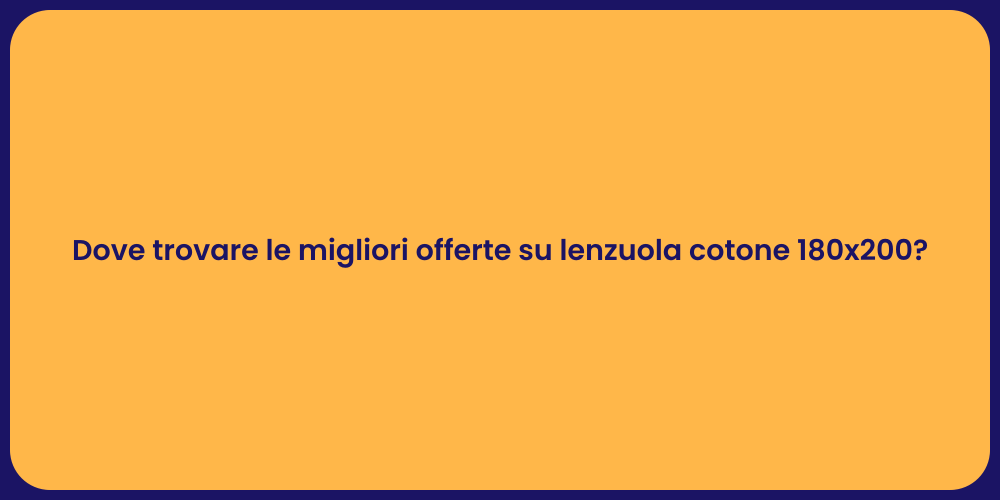 Dove trovare le migliori offerte su lenzuola cotone 180x200?