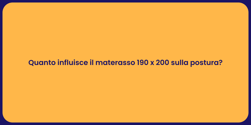 Quanto influisce il materasso 190 x 200 sulla postura?