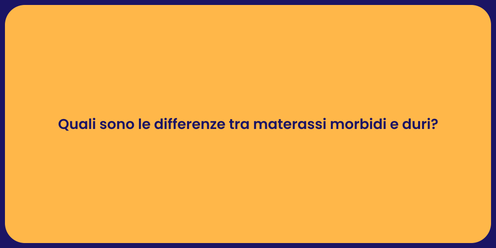 Quali sono le differenze tra materassi morbidi e duri?