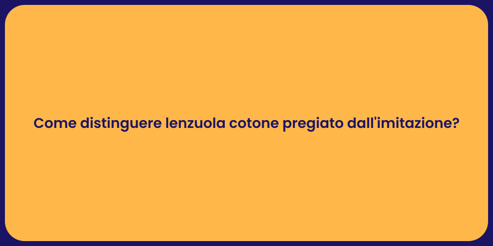 Come distinguere lenzuola cotone pregiato dall'imitazione?
