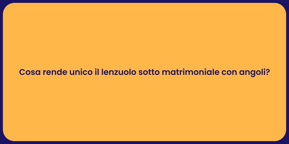 Cosa rende unico il lenzuolo sotto matrimoniale con angoli?