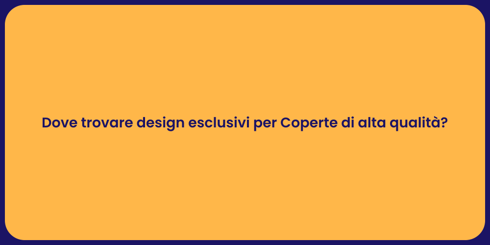 Dove trovare design esclusivi per Coperte di alta qualità?