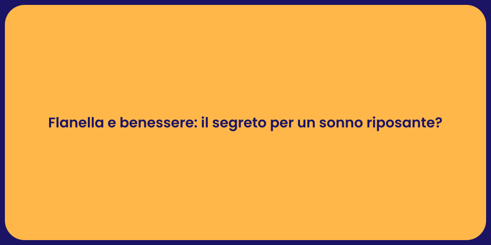 Flanella e benessere: il segreto per un sonno riposante?