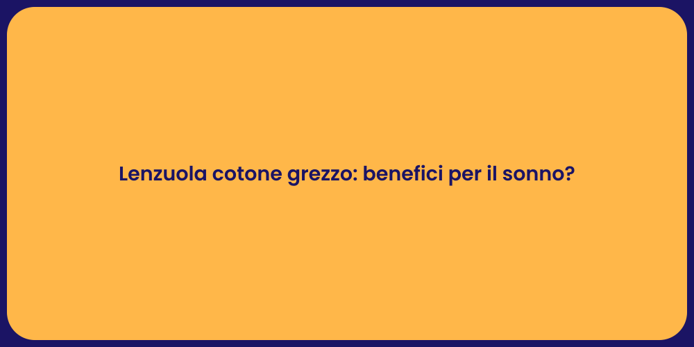 Lenzuola cotone grezzo: benefici per il sonno?
