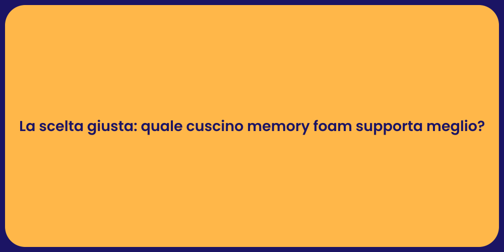 La scelta giusta: quale cuscino memory foam supporta meglio?