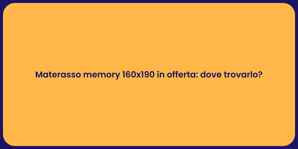 Materasso memory 160x190 in offerta: dove trovarlo?