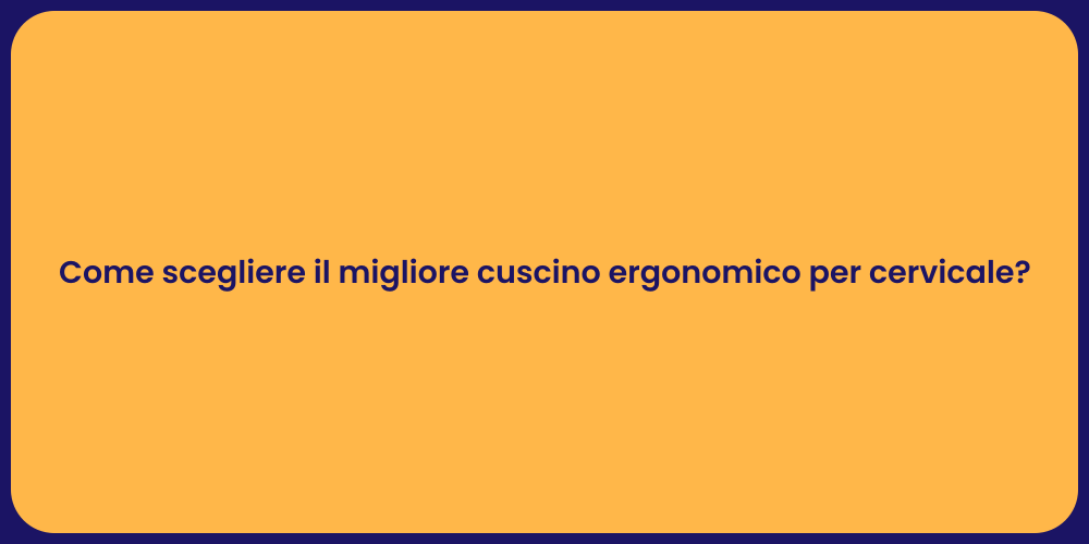 Come scegliere il migliore cuscino ergonomico per cervicale?