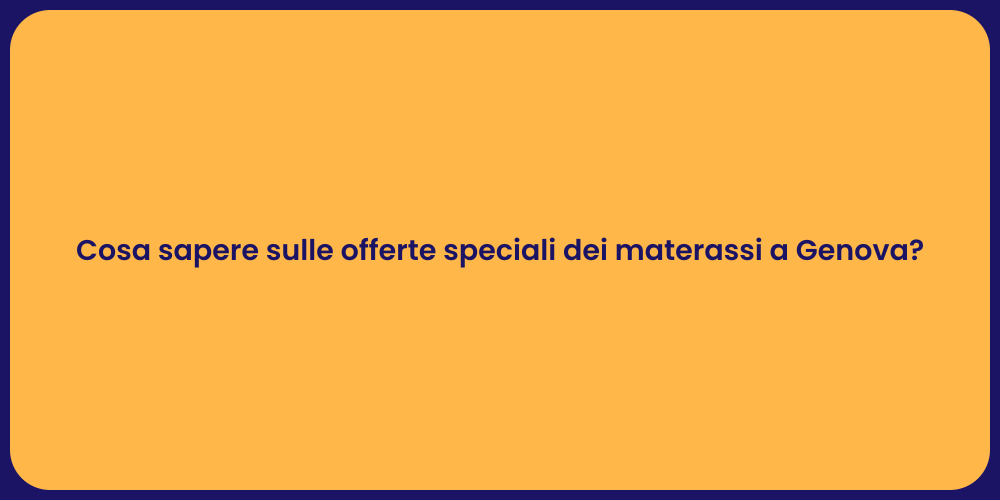 Cosa sapere sulle offerte speciali dei materassi a Genova?