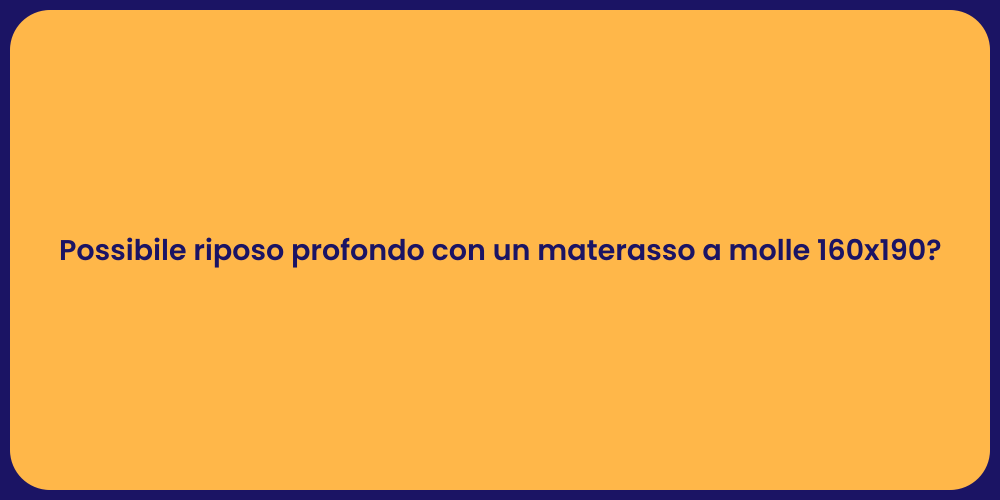 Possibile riposo profondo con un materasso a molle 160x190?