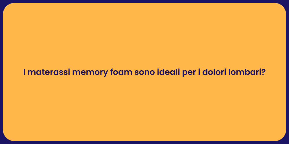 I materassi memory foam sono ideali per i dolori lombari?