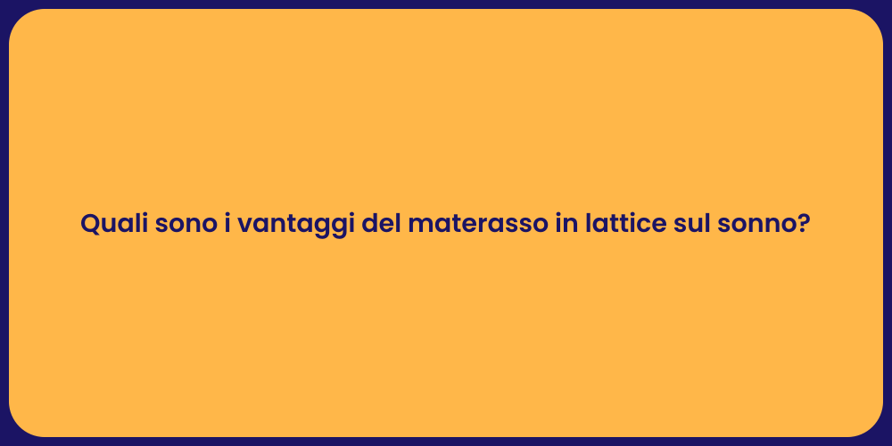 Quali sono i vantaggi del materasso in lattice sul sonno?