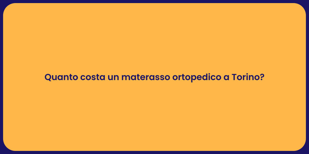 Quanto costa un materasso ortopedico a Torino?
