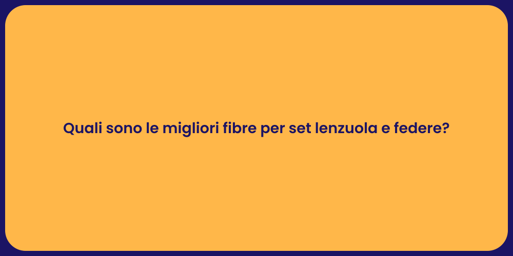 Quali sono le migliori fibre per set lenzuola e federe?