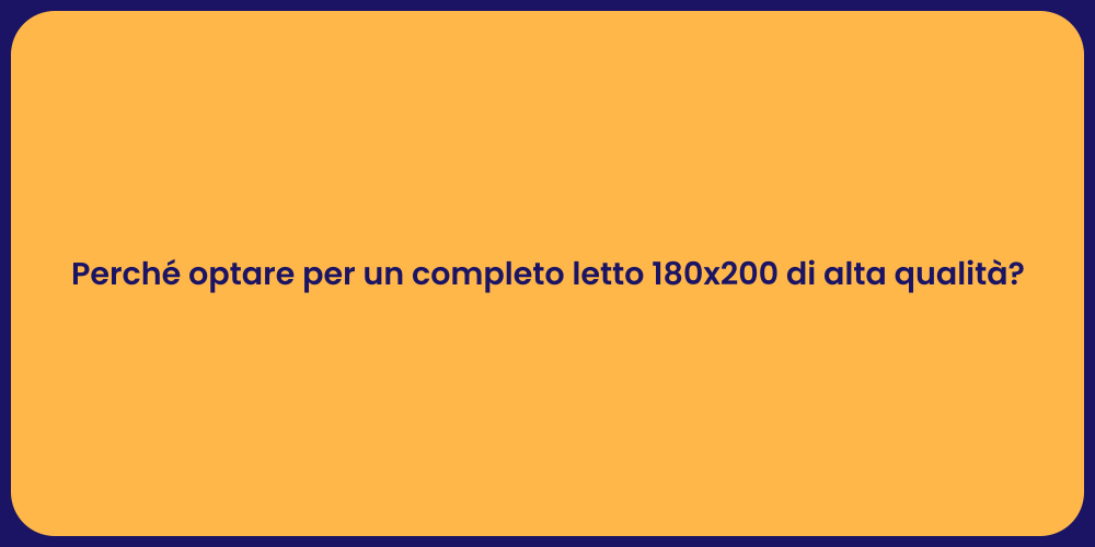 Perché optare per un completo letto 180x200 di alta qualità?