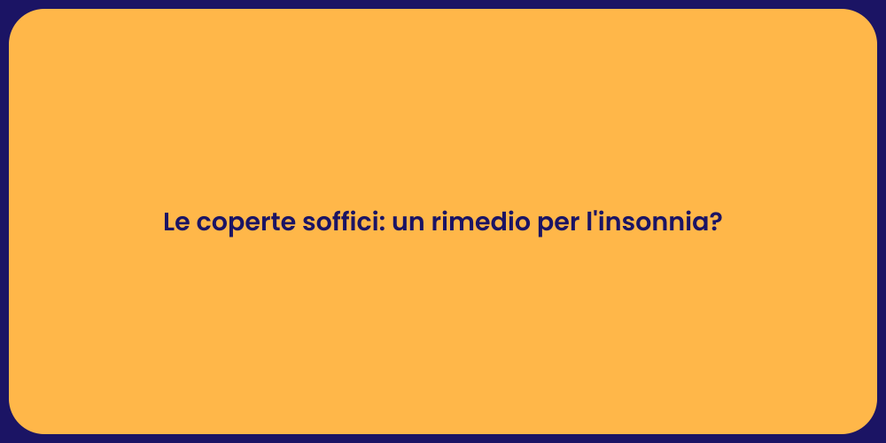 Le coperte soffici: un rimedio per l'insonnia?