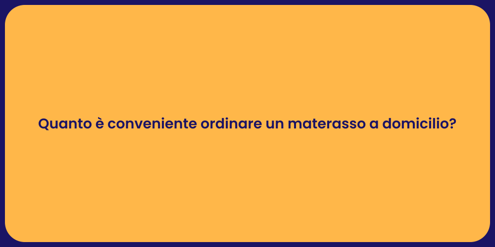 Quanto è conveniente ordinare un materasso a domicilio?