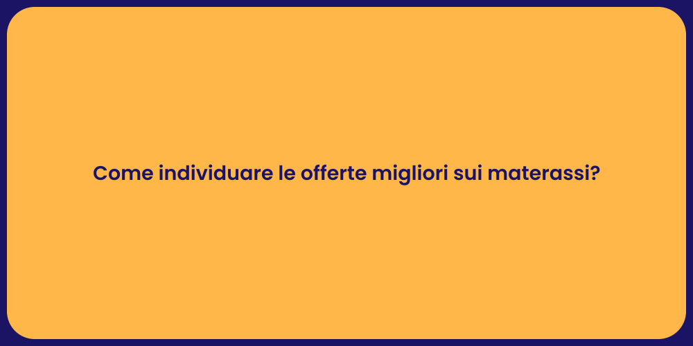 Come individuare le offerte migliori sui materassi?