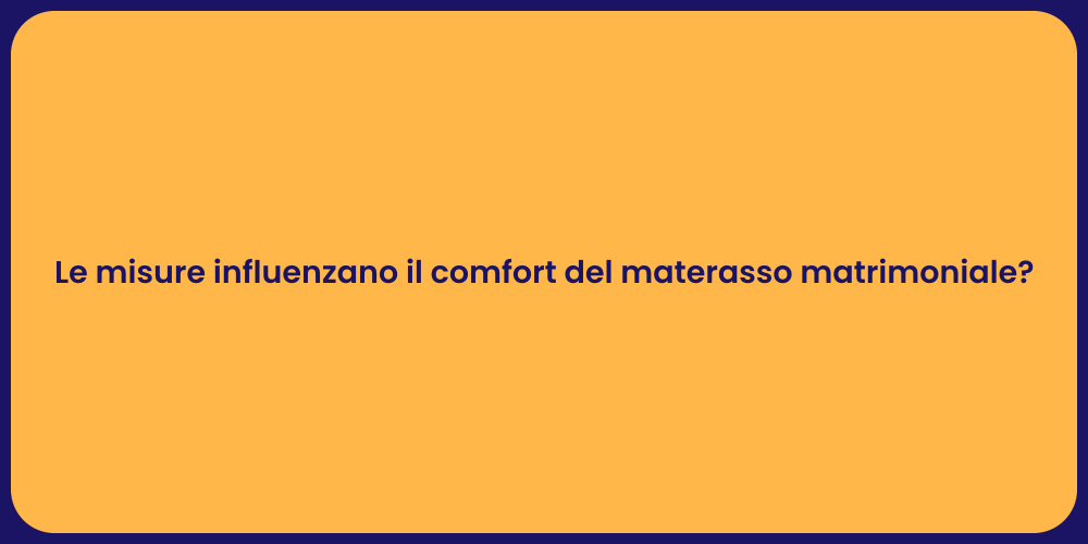 Comfort e Misure del Materasso Matrimoniale