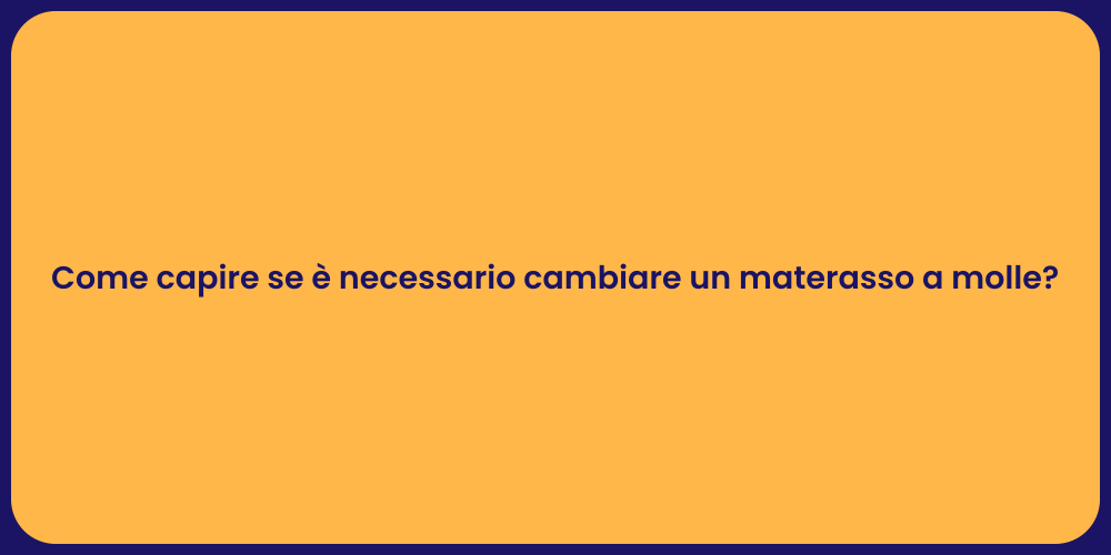 Come capire se è necessario cambiare un materasso a molle?