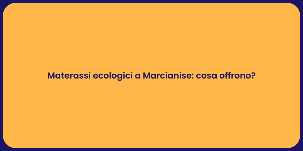 Materassi ecologici a Marcianise: cosa offrono?