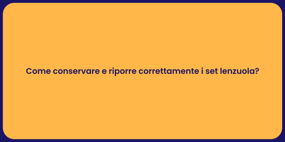 Come conservare e riporre correttamente i set lenzuola?