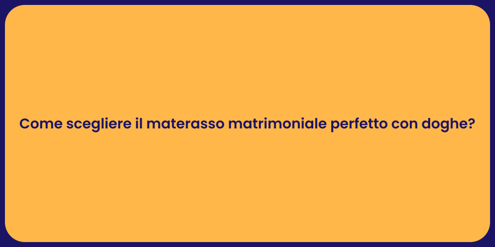 Come scegliere il materasso matrimoniale perfetto con doghe?
