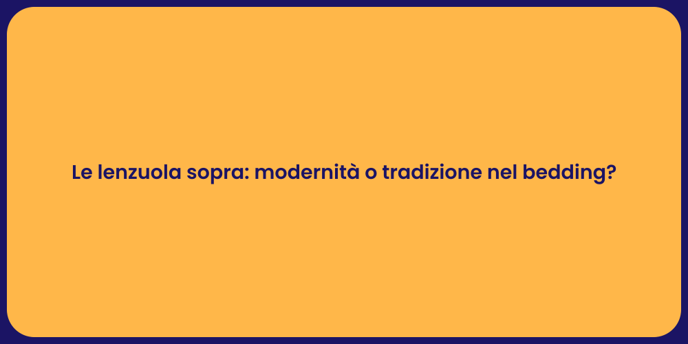 Le lenzuola sopra: modernità o tradizione nel bedding?