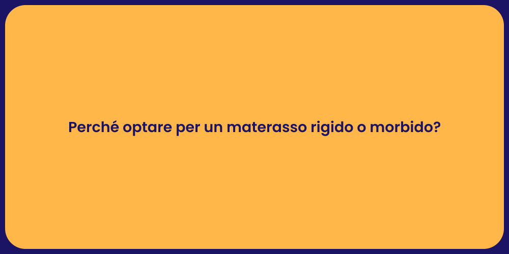 Perché optare per un materasso rigido o morbido?