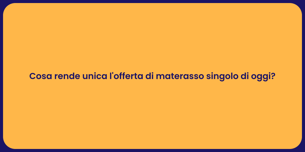 Cosa rende unica l'offerta di materasso singolo di oggi?