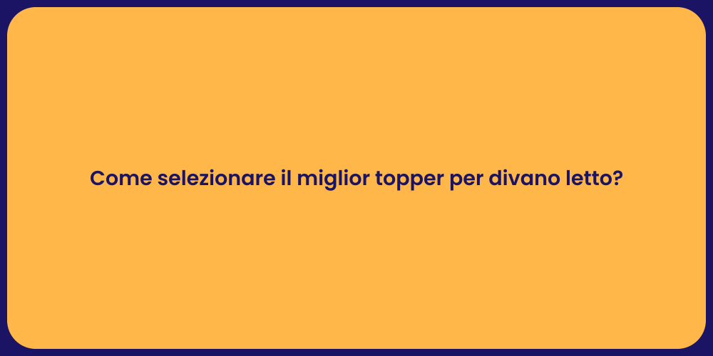 Come selezionare il miglior topper per divano letto?