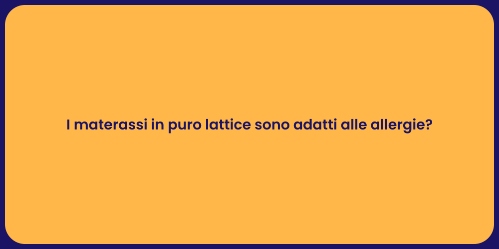 I materassi in puro lattice sono adatti alle allergie?