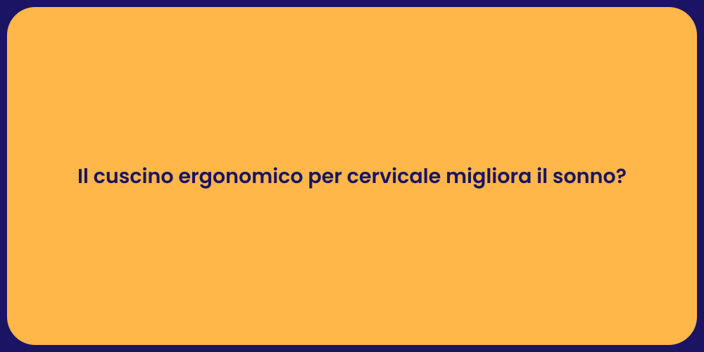 Il cuscino ergonomico per cervicale migliora il sonno?
