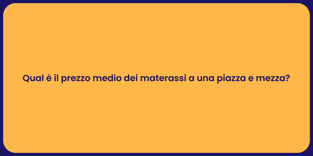 Qual è il prezzo medio dei materassi a una piazza e mezza?