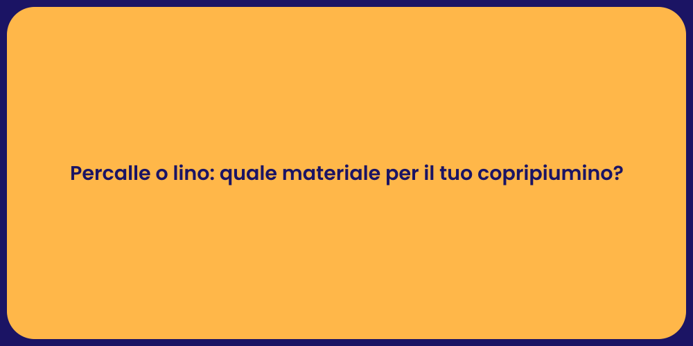 Percalle o lino: quale materiale per il tuo copripiumino?