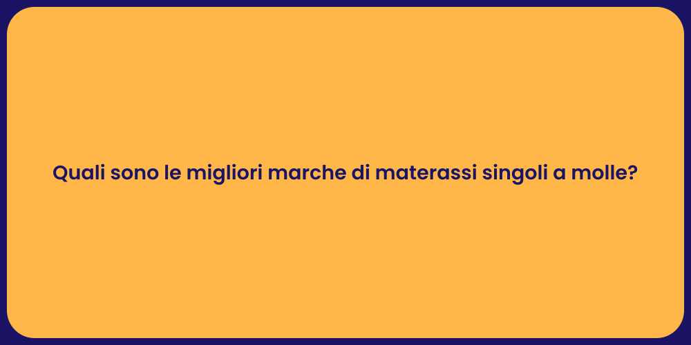 Quali sono le migliori marche di materassi singoli a molle?